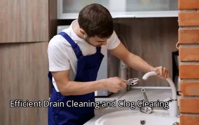Efficient Drain Cleaning and Clog Clearing