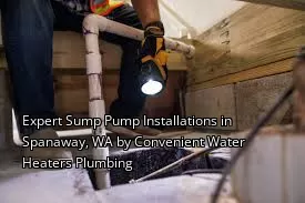 Expert Sump Pump Installations in Spanaway, WA by Convenient Water Heaters Plumbing