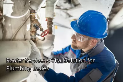 Rooter Service: A Vital Solution for Plumbing Issues