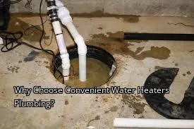 Why Choose Convenient Water Heaters Plumbing?
