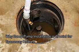 Why Sump Pump Installation is Crucial for Spanaway Homes