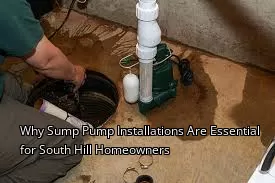Why Sump Pump Installations Are Essential for South Hill Homeowners